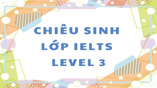 LỚP IELTS LEVEL 3 KHÓA THÁNG 6/2026